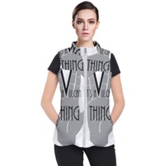 It s A Vulcan Thing Women s Puffer Vest by Howtobead