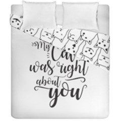 My Cat Was Right About You Funny Cat Quote Duvet Cover Double Side (california King Size) by genx