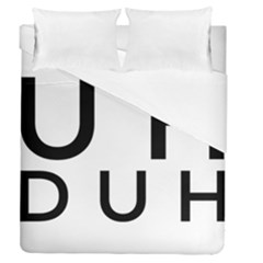 Uh Duh Duvet Cover Double Side (queen Size) by FattysMerch