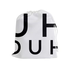 Uh Duh Drawstring Pouch (xl) by FattysMerch