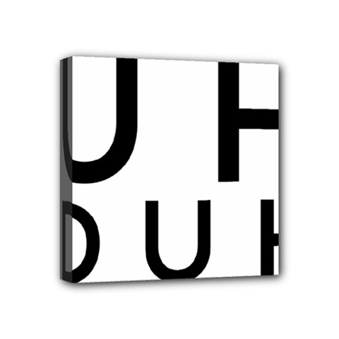 Uh Duh Mini Canvas 4  X 4  (stretched) by FattysMerch