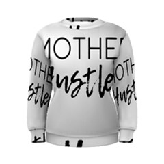 Mother Hustler Women s Sweatshirt by Amoreluxe