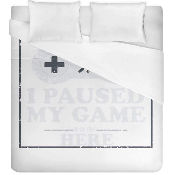 I Had to Pause My Game to Be Here Duvet Cover (King Size)