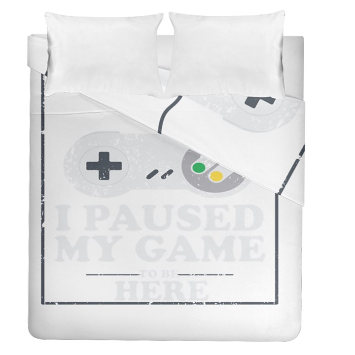 I Had to Pause My Game to Be Here Duvet Cover Double Side (Queen Size)