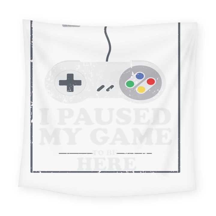 I Had to Pause My Game to Be Here Square Tapestry (Large)