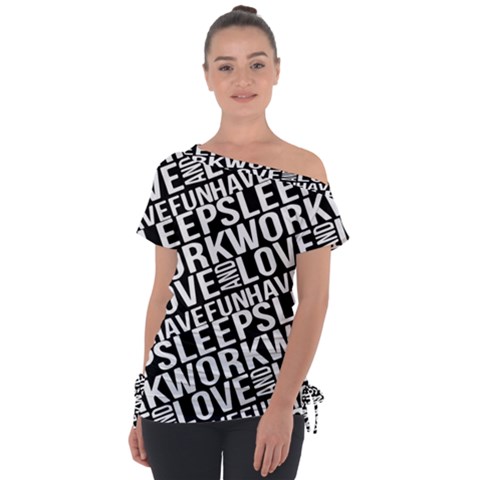 Sleep Work Love And Have Fun Typographic Pattern Off Shoulder Tie-up Tee by dflcprintsclothing