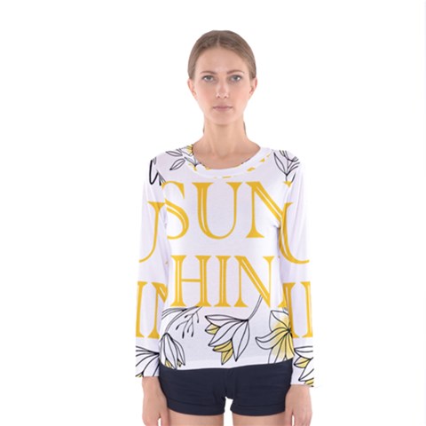 Be The Sunshine Women s Long Sleeve Tee by designsbymallika