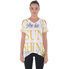 Be The Sunshine Cut Out Side Drop Tee by designsbymallika