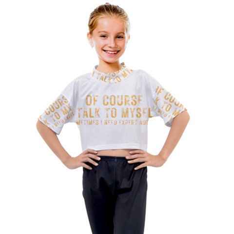 Of Course I Talk To Myself Sometimes I Need Expert Advice Kids Mock Neck Tee by faguostyle