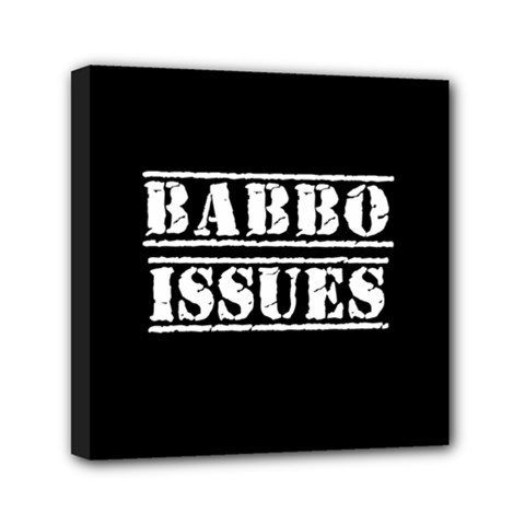 Babbo Issues - Italian Humor Mini Canvas 6  X 6  (stretched) by ConteMonfrey