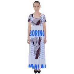 Koala T- Shirt Life Would Be So Boring Without Koalas T- Shirt (1) High Waist Short Sleeve Maxi Dress by maxcute