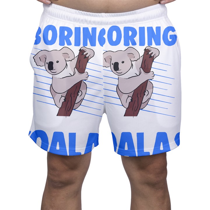 Koala T- Shirt Life Would Be So Boring Without Koalas T- Shirt (1) Men s Shorts