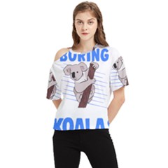 Koala T- Shirt Life Would Be So Boring Without Koalas T- Shirt (1) One Shoulder Cut Out Tee by maxcute