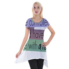 Woman T- Shirt If I Was Meant To Be Controlled I Would Have Came With A Remote T- Shirt Short Sleeve Side Drop Tunic by maxcute