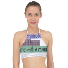 Woman T- Shirt If I Was Meant To Be Controlled I Would Have Came With A Remote T- Shirt Racer Front Bikini Top by maxcute