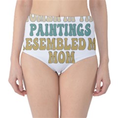 Women And Mom T- Shirt All The Women In The Paintings Resembled My Mom  T- Shirt Classic High-waist Bikini Bottoms by maxcute