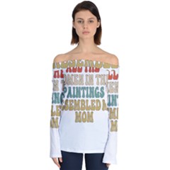 Women And Mom T- Shirt All The Women In The Paintings Resembled My Mom  T- Shirt Off Shoulder Long Sleeve Top by maxcute