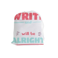 Writer Gift T- Shirt Just Write And Everything Will Be Alright T- Shirt Drawstring Pouch (large) by maxcute