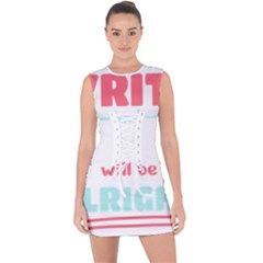 Writer Gift T- Shirt Just Write And Everything Will Be Alright T- Shirt Lace Up Front Bodycon Dress