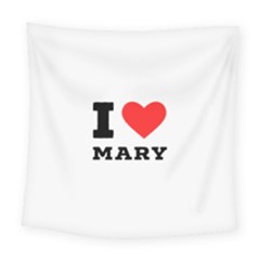 I Love Mary Square Tapestry (large) by ilovewhateva