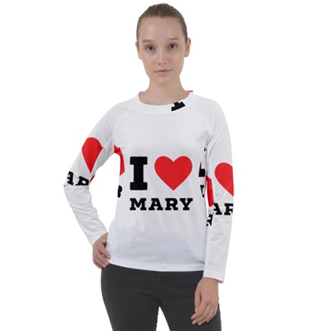 I Love Mary Women s Long Sleeve Raglan Tee by ilovewhateva