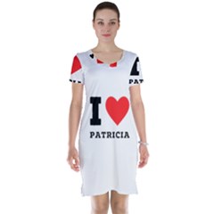 I Love Patricia Short Sleeve Nightdress by ilovewhateva