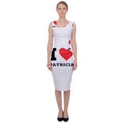 I Love Patricia Sleeveless Pencil Dress by ilovewhateva