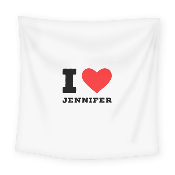 I love Jennifer  Square Tapestry (Large)