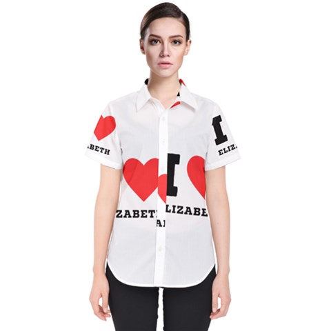 I Love Elizabeth  Women s Short Sleeve Shirt by ilovewhateva