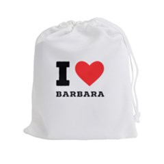 I Love Barbara Drawstring Pouch (2xl) by ilovewhateva