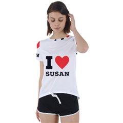 I Love Susan Short Sleeve Open Back Tee by ilovewhateva