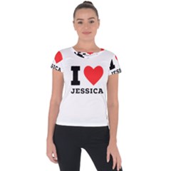 I Love Jessica Short Sleeve Sports Top  by ilovewhateva