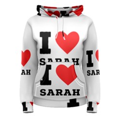 I Love Sarah Women s Pullover Hoodie by ilovewhateva