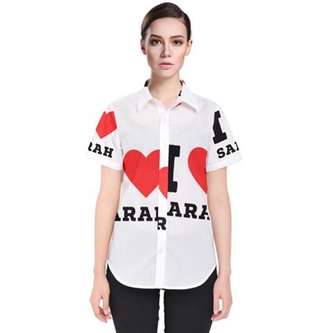 I Love Sarah Women s Short Sleeve Shirt by ilovewhateva