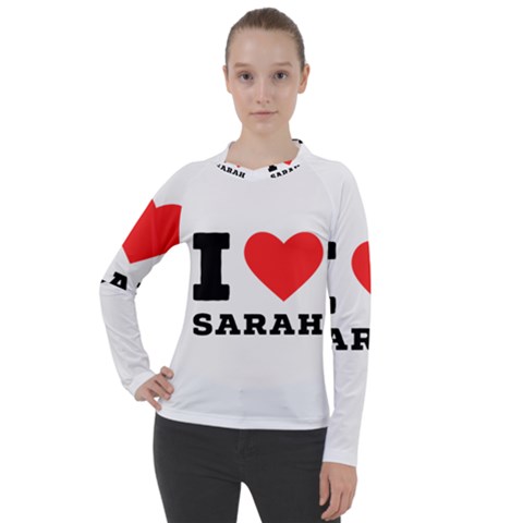 I Love Sarah Women s Pique Long Sleeve Tee by ilovewhateva