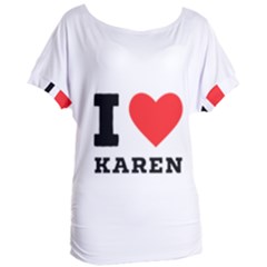 I Love Karen Women s Oversized Tee