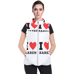 I Love Karen Women s Puffer Vest by ilovewhateva