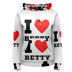 I Love Betty Women s Pullover Hoodie by ilovewhateva