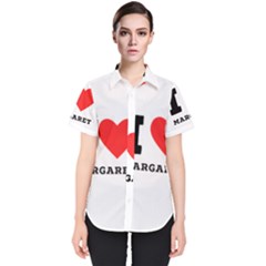 I love margaret Women s Short Sleeve Shirt