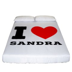 I Love Sandra Fitted Sheet (king Size) by ilovewhateva