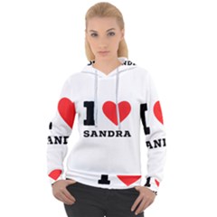 I Love Sandra Women s Overhead Hoodie by ilovewhateva