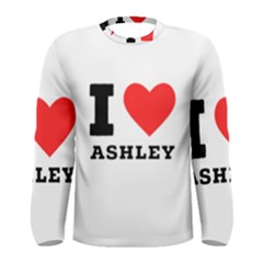 I Love Ashley Men s Long Sleeve Tee by ilovewhateva