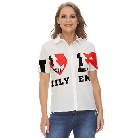 I Love Emily Women s Short Sleeve Double Pocket Shirt by ilovewhateva