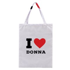 I Love Donna Classic Tote Bag by ilovewhateva