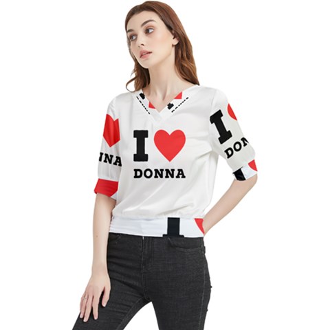 I Love Donna Quarter Sleeve Blouse by ilovewhateva