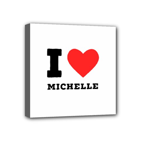 I Love Michelle Mini Canvas 4  X 4  (stretched) by ilovewhateva