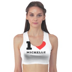 I Love Michelle Sports Bra by ilovewhateva