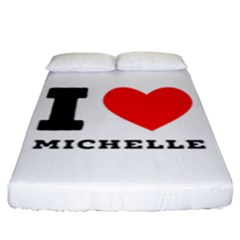 I Love Michelle Fitted Sheet (king Size) by ilovewhateva