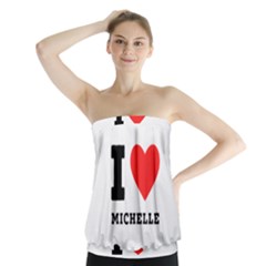 I Love Michelle Strapless Top by ilovewhateva