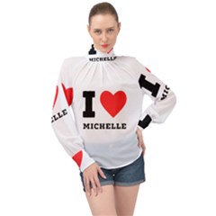 I Love Michelle High Neck Long Sleeve Chiffon Top by ilovewhateva